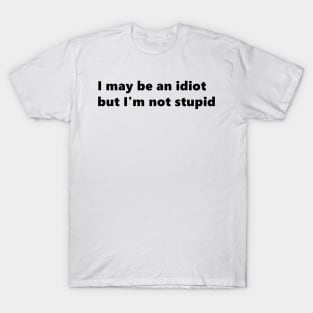 I may be an idiot but I'm not stupid. funny quote Lettering Digital Illustration T-Shirt